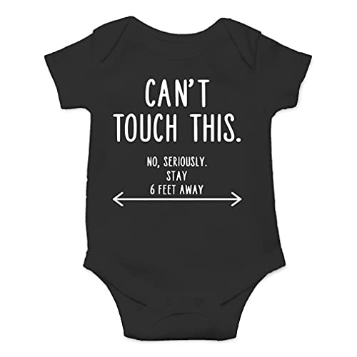 Can t Touch This. NO, Seriously. Stay 6 Feet Away - No Hugs - Cute One-Piece Infant Baby Bodysuit (Newborn, Black)