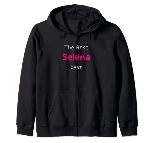 The Best Selena Ever / Funny Quote for Women Named Selena Zip Hoodie