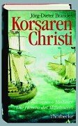 Korsaren Christi: Johanniter und Malteser - Die Herren des Mittelmeers Korsaren Christi: Johanniter und Malteser - Die Herren des Mittelmeers