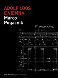 Adolf Loos e Vienna. La casa sulla Michaelerplatz. Ediz. illustrata Adolf Loos e Vienna. La casa sulla Michaelerplatz. Ediz. illustrata