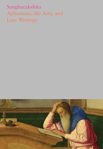 Aphorisms, the Arts, and Late Writings (The Complete Works of Sangharakshita, Volume 26)