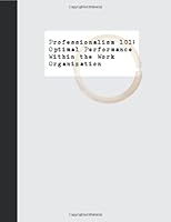 Professionalism 101: Optimal Performance Within the Work Organization 0982023812 Book Cover