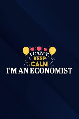 I Can't Keep Calm I'm An Economist Funny Unisex Gift Idea Notebook Planner: I'm An Economist, 6x9 Lined Funny Work Notebook, Over 100 Pages Office ... & Coworker White Elephant Gift Idea,Personal
