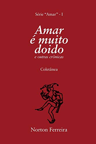 Amar é muito doido: e outras crônicas