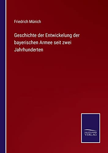 Geschichte der Entwickelung der bayerischen Armee seit zwei Jahrhunderten (German Edition)