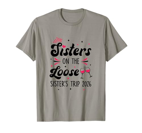 Cute Girls Trip Sisters On The Loose Funny Sisters Trip 2026 T-Shirt