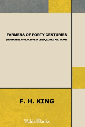 Farmers of Forty Centuries; Or, Permanent Agric... 1444425439 Book Cover