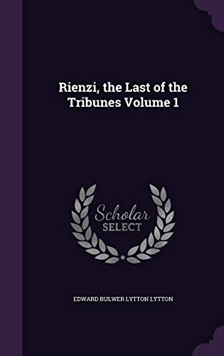 Rienzi, the Last of the Tribunes Volume 1