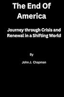 The End Of America: Journey through Crisis and Renewal in a Shifting World. B0C9SDMXQL Book Cover