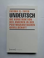 Undeutsch: Die Konstruktion des Anderen in der postmigrantischen Gesellschaft 3837630749 Book Cover