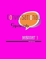Conversational Spanish: Beginner 3 (Spanish Edition) B0CVVLZ2VM Book Cover