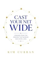 Cast Your Net Wide: Lessons from the Greatest Networker Who Ever Lived B0H75QD7XX Book Cover