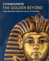 Tutankhamun, The Golden Beyond: Tomb Treasures from the Valley of the Kings B000LB8J2E Book Cover
