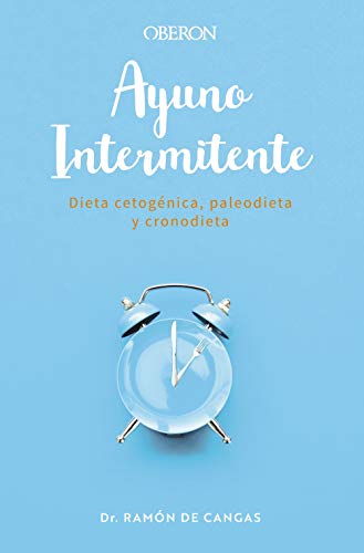 Ayuno Intermitente: Dieta cetogénica, paleodieta y cronodieta (Libros singulares)