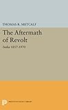 Aftermath of Revolt: India 1857-1970 (Princeton Legacy Library)