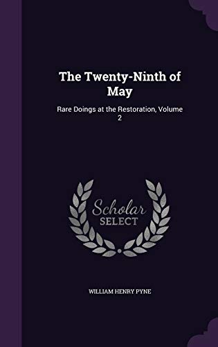 The Twenty-Ninth of May: Rare Doings at the Restoration, Volume 2