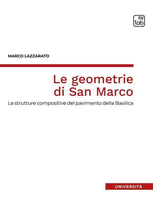 Le geometrie di San Marco. Le strutture compositive del pavimento della Basilica (Università)