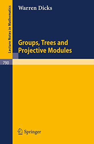 Groups, Trees and Projective Modules (Lecture Notes in Mathematics, 790, Band 790)