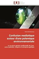 Confusion Mediatique Autour d'Une Polemique Environnementale : Le Cas de la Gestion Conflictuelle de l'Eau Entre Autorit?s, Citoyens et Entreprise Golfique 613158978X Book Cover