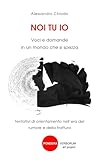 NOI TU IO: Voci e domande in un mondo che si spezza: Tentativi di orientamento nell’era del rumore e della frattura (Italian Edition)