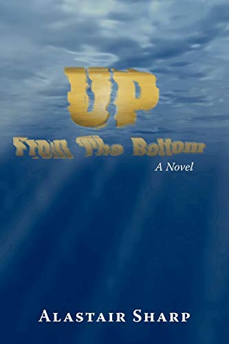 Up From The Bottom: A Novel