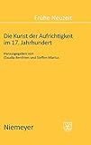 Die Kunst der Aufrichtigkeit im 17. Jahrhundert (Frühe Neuzeit, 114, Band 114)