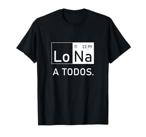 Lo Sodio A Todos Los Odio a Todos Lo Na Química Divertida Camiseta