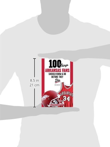 100 Things Arkansas Fans Should Know & Do Before They Die (100 Things...fans Should Know) #TOP2