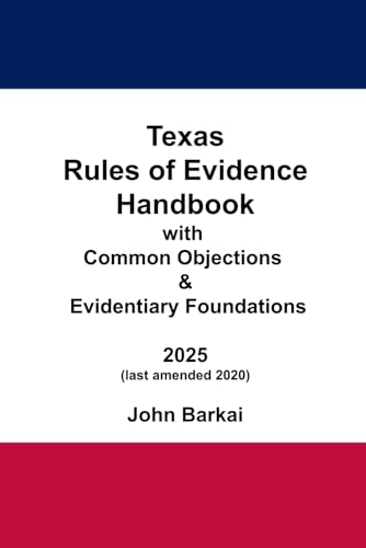 Texas Rules of Evidence Handbook with Common Objections & Evidentiary Foundations