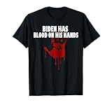 Joe Biden Has Blood On His Hands Anti Biden Bring Trump Back T-Shirt