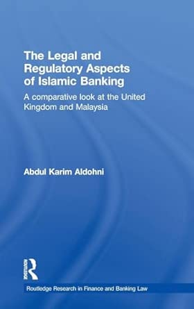 The Legal and Regulatory Aspects of Islamic Banking: A Comparative Look at the United Kingdom and Malaysia-Wow! eBook
