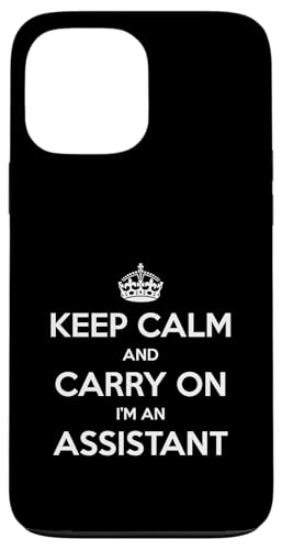 Keep Calm and Carry On I'm an Assistant - ʔ X}zP[X iPhone 13 Pro Max p