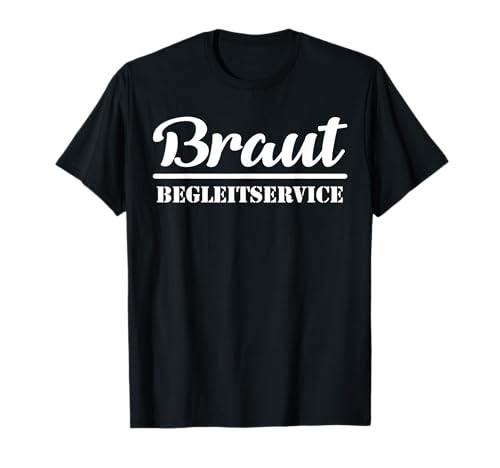Braut Begleitservice Hochzeit JGA Heirat Ehe Polterabend T-Shirt