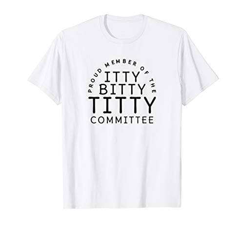 Itty Bitty Titty Committee Shirt Funny Womens Flat Boob Joke