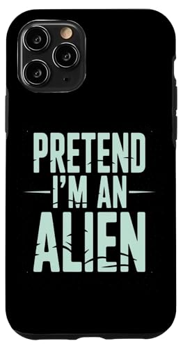 Pretend Ifm an Alien Funny Space Humor Design for Sci-Fi tee X}zP[X iPhone 11 Pro p