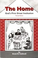 The Home- God's First Great Institution-revised Edition B00135D92C Book Cover