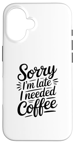 Sorry I'm Late I Needed Coffee �X�}�z�P�[�X iPhone 16 �p