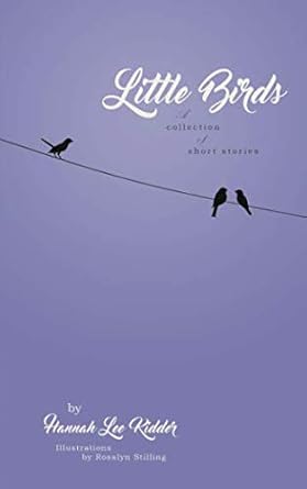 Little Birds A collection of short stories Kidder, Hannah Lee