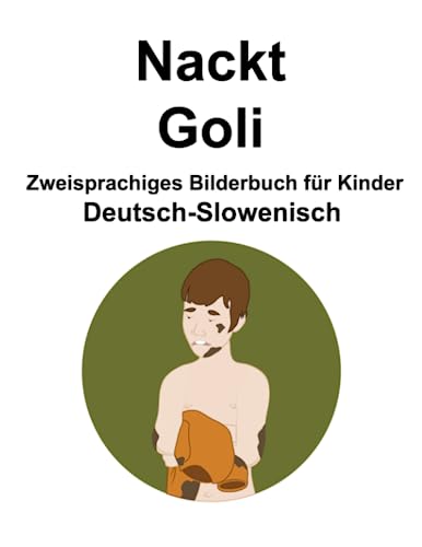 Deutsch-Slowenisch Nackt / Goli Zweisprachiges Bilderbuch für Kinder (German Edition)