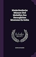 Niederlandische Munzen Und Medaillen Des Herzoglichen Museums Zu Gotha... 1342487273 Book Cover