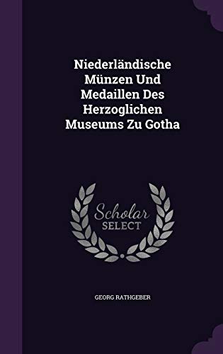 Niederländische Münzen Und Medaillen Des Herzoglichen Museums Zu Gotha