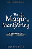 The Magic of Manifesting: 15 Advanced Techniques To Attract Your Best Life, Even If You Think It's Impossible Now (Law of Attraction Essentials)