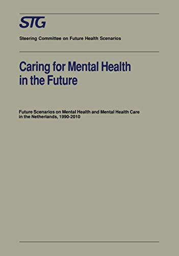 Caring for Mental Health in the Future: Future Scenarios on Mental Health and Mental Health Care in the Netherlands 1990–2010 (Future Health Scenarios)