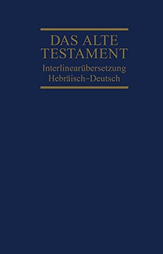 Das Alte Testament, Interlinearübersetzung, Hebräisch-Deutsch, Band 1: Genesis - Deuteronomium Das Alte Testament, Interlinearübersetzung, Hebräisch-Deutsch, Band 1: Genesis - Deuteronomium
