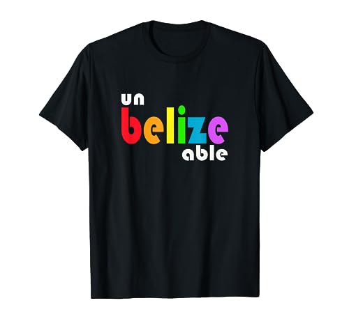 Un Belize Able - Belize Central America T Shirt