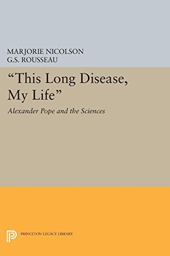 This Long Disease, My Life: Alexander Pope and the Sciences (Princeton Legacy Library)