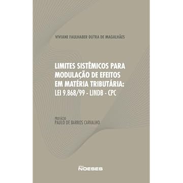 Capa do livro Limites Sistêmicos Para Modulação de Efeitos em Matéria Tributária: Lei nº 9.868/99, LINDB e o CPC