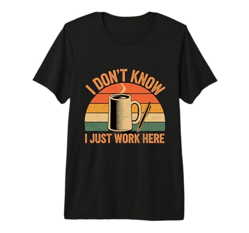 Texte Humoristique Citation Funny People I Don't Know I Just Work Here T-Shirt Haut de Gamme