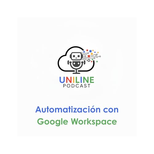 Page de couverture de EP. 2 | Automatización con Google Workspace | Uniline Podcast