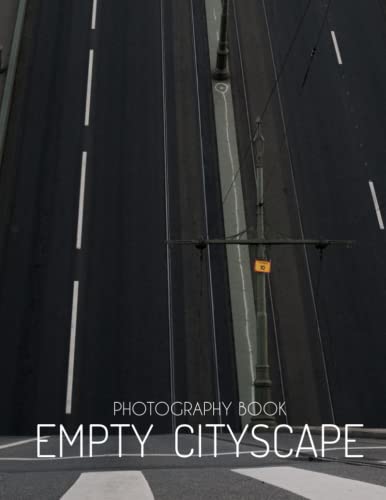 Empty Cityscape Photography Book: High Resolution Images Of Empty Cityscape